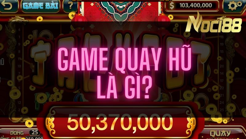 Game quay hũ là một trò chơi trong thể loại game bài đổi thưởng