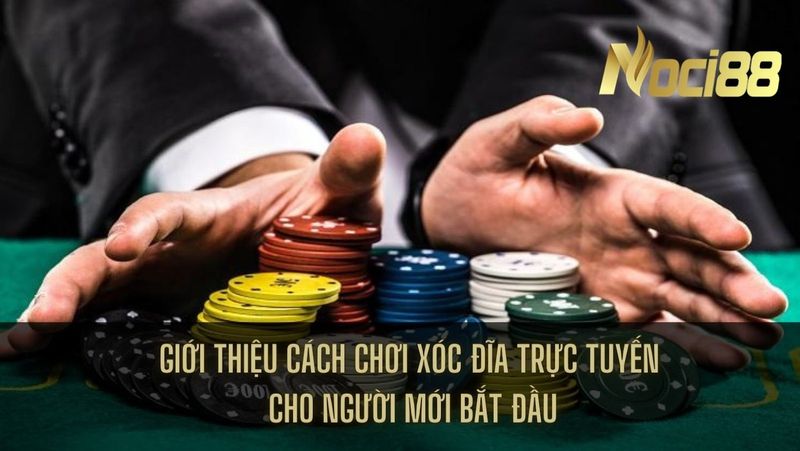 Giới thiệu cách chơi xóc đĩa trực tuyến tại Noci88 cho người mới bắt đầu