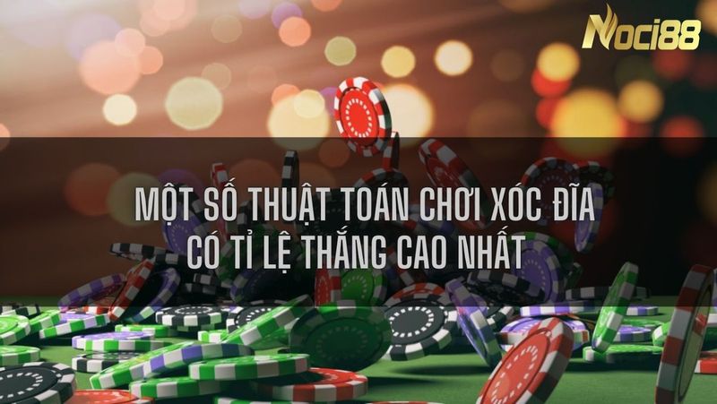 Tìm hiểu một số thuật toán chơi xóc đĩa có tỉ lệ thắng cao nhất